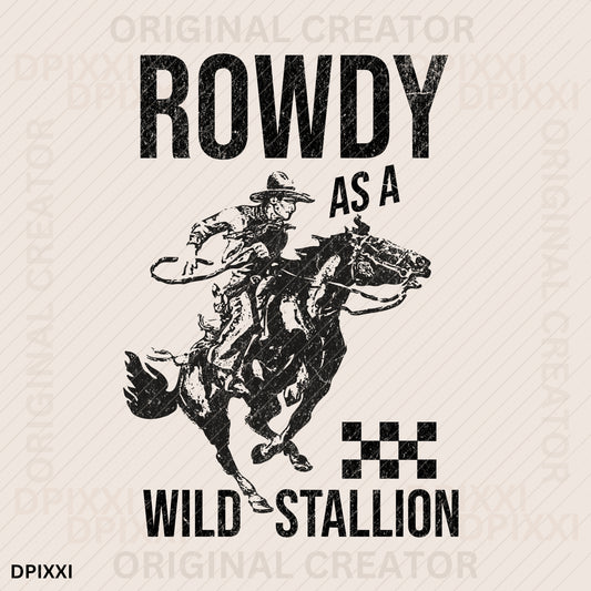 Rowdy as a Wild Stallion Cowboy Riding Horse